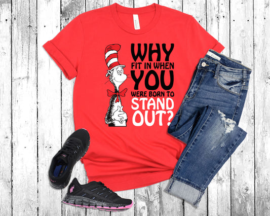 Why Fit in When You are Born to Stand Out- Dr. Seuss Shirt